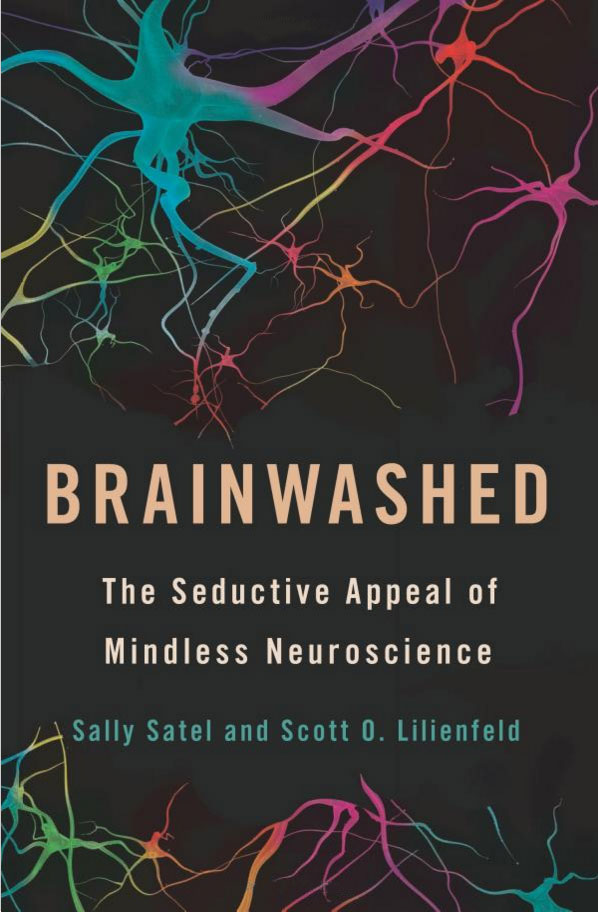 Brainwashed: The Seductive Appeal of Mindless Neuroscience